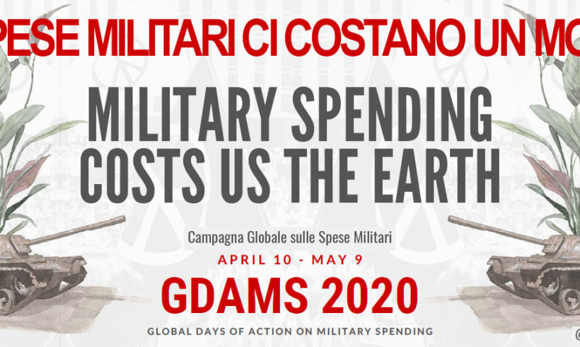 Il 10 Aprile e il 9 Maggio 2020 sono le giornate globali sulle spese militari Il 10 Aprile e il 9 Maggio 2020 sono le giornate globali sulle spese militari