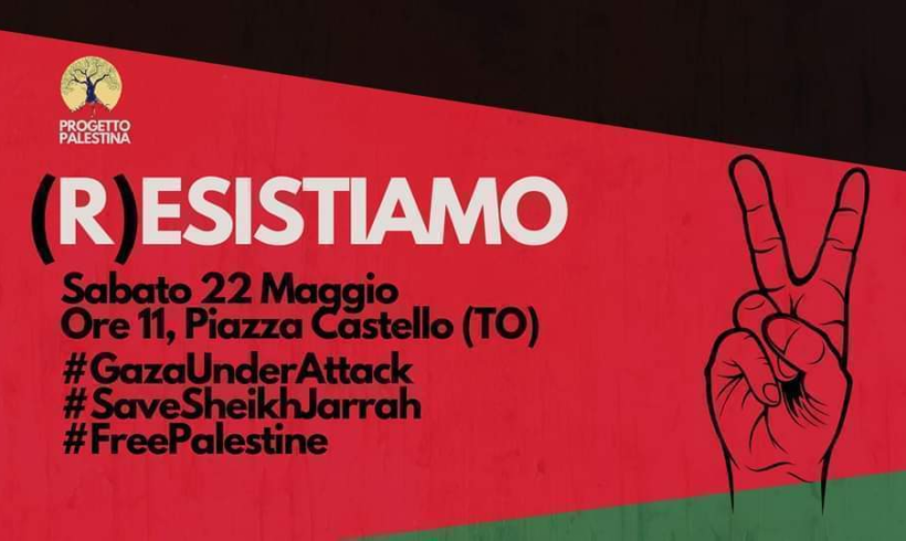 Palestina: (R)esistiamo, sabato 22 maggio a Torino, ore 11 piazza Castello Palestina: (R)esistiamo, sabato 22 maggio a Torino, ore 11 piazza Castello