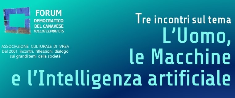 Tre incontri sull’Intelligenza Artificiale: letteratura, scienza e filosofia a confronto al Forum Democratico del Canavese Tre incontri sull’Intelligenza Artificiale: letteratura, scienza e filosofia a confronto al Forum Democratico del Canavese